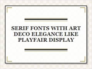 Art Deco Serifs Inspired by Playfair Display